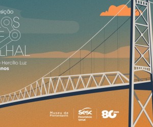 Memórias da Ponte Hercílio Luz chegam ao Sesc