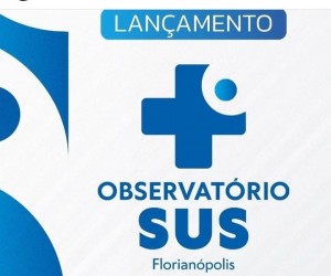 Observatório vai acompanhar as atividades do SUS de Florianópolis