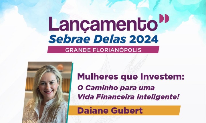 Sebrae promove o lançamento do Programa Sebrae Delas na Grande Florianópolis